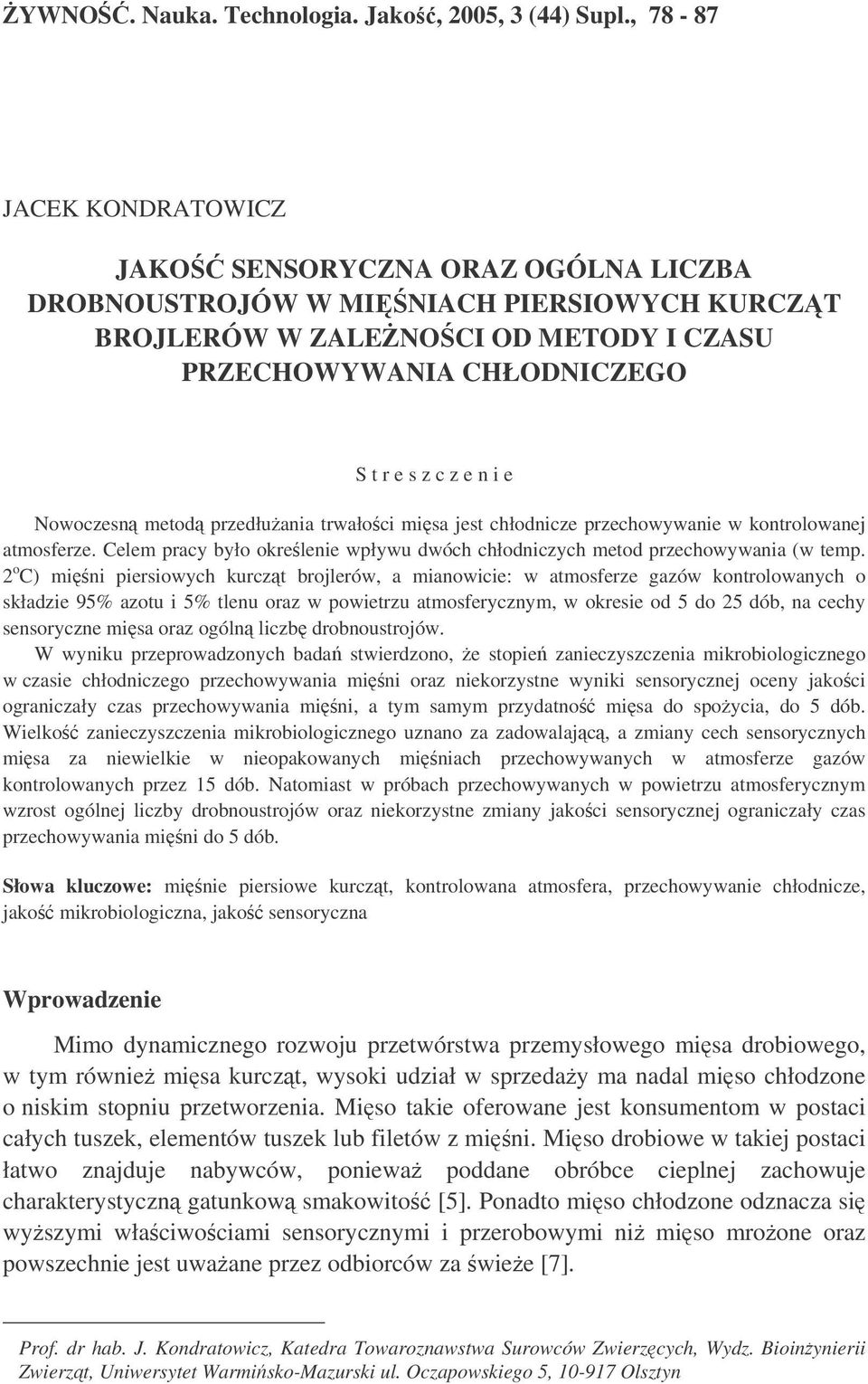 Nowoczesn metod przedłuania trwałoci misa jest chłodnicze przechowywanie w kontrolowanej atmosferze. Celem pracy było okrelenie wpływu dwóch chłodniczych metod przechowywania (w temp.