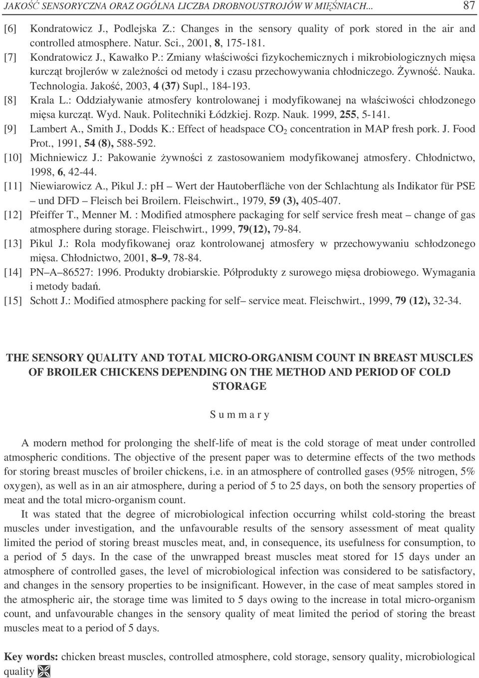 Nauka. Technologia. Jako, 2003, 4 (37) Supl., 184-193. [8] Krala L.: Oddziaływanie atmosfery kontrolowanej i modyfikowanej na właciwoci chłodzonego misa kurczt. Wyd. Nauk. Politechniki Łódzkiej. Rozp.