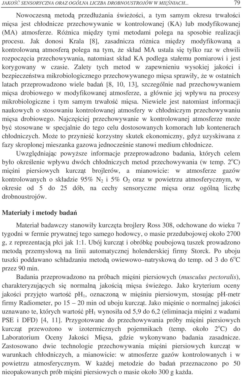 Rónica midzy tymi metodami polega na sposobie realizacji procesu.