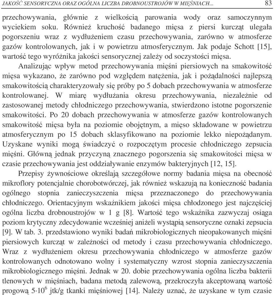 Jak podaje Schott [15], warto tego wyrónika jakoci sensorycznej zaley od soczystoci misa.