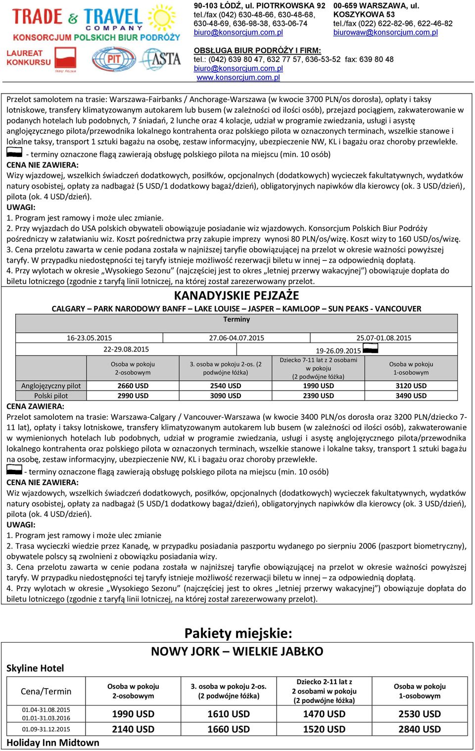 lokalnego kontrahenta oraz polskiego pilota w oznaczonych terminach, wszelkie stanowe i lokalne taksy, transport 1 sztuki bagażu na osobę, zestaw informacyjny, ubezpieczenie NW, KL i bagażu oraz