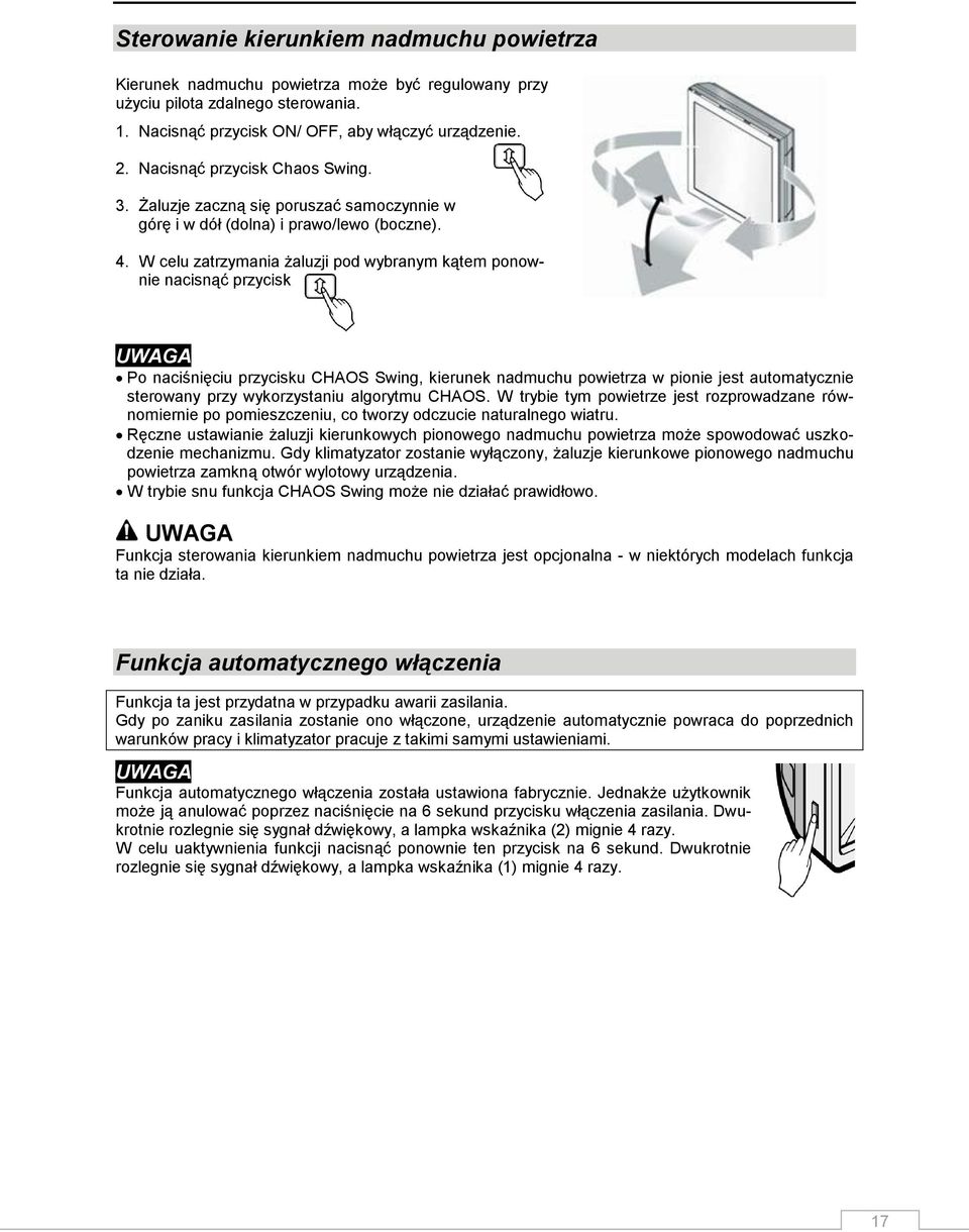 W celu zatrzymania żaluzji pod wybranym kątem ponownie nacisnąć przycisk Po naciśnięciu przycisku CHAOS Swing, kierunek nadmuchu powietrza w pionie jest automatycznie sterowany przy wykorzystaniu