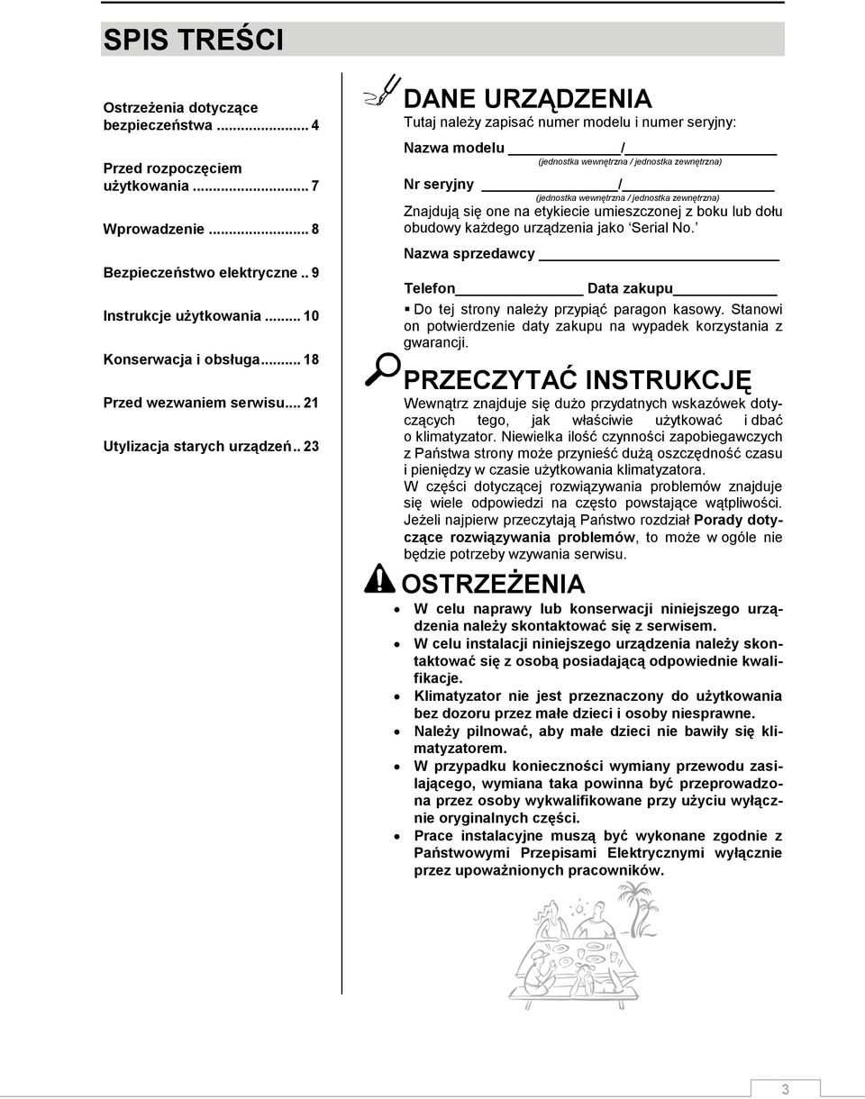 . 23 DANE URZĄDZENIA Tutaj należy zapisać numer modelu i numer seryjny: Nazwa modelu / (jednostka wewnętrzna / jednostka zewnętrzna) Nr seryjny / (jednostka wewnętrzna / jednostka zewnętrzna)