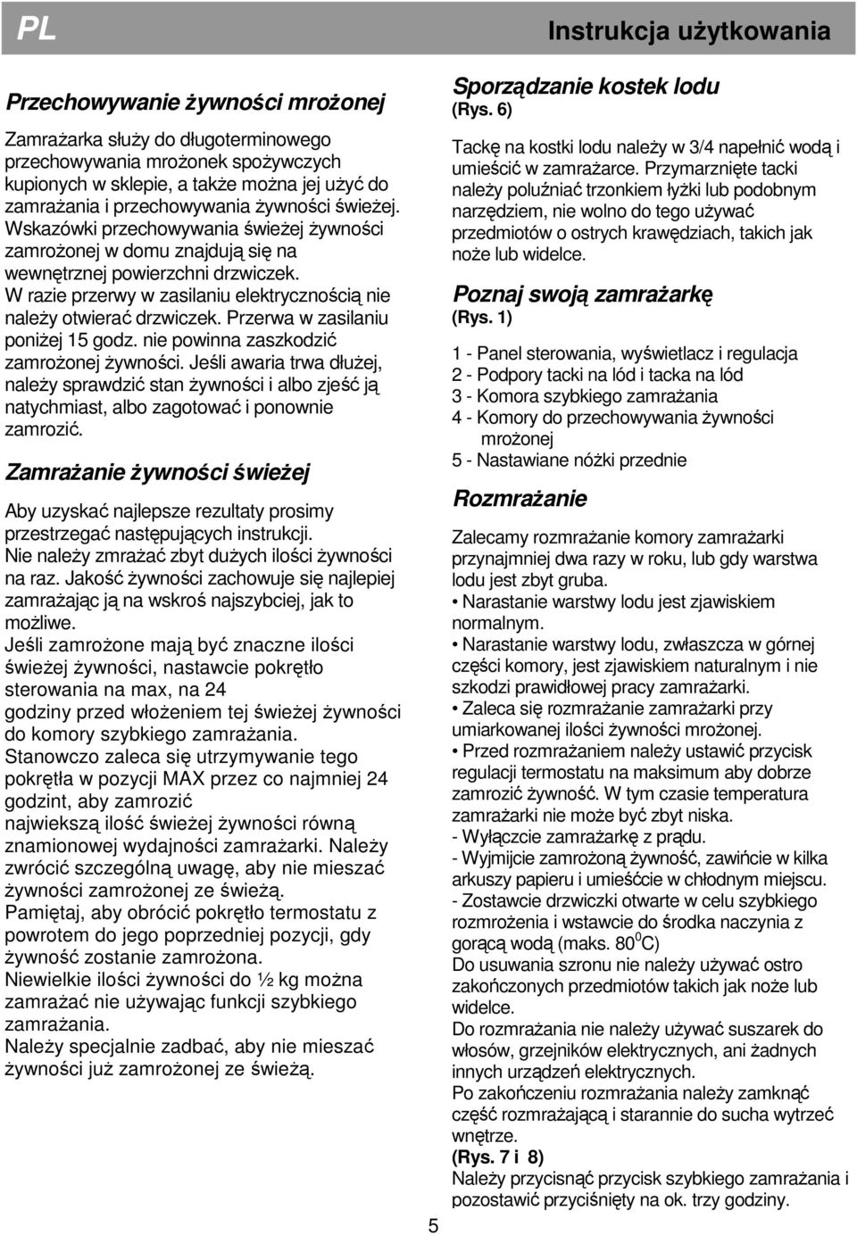 Przerwa w zasilaniu poniŝej 15 godz. nie powinna zaszkodzić zamroŝonej Ŝywności.