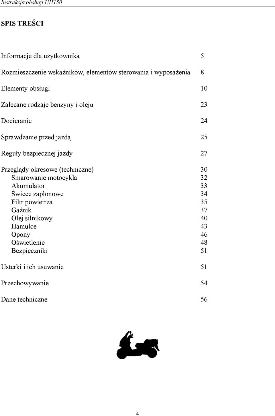 okresowe (techniczne) 30 Smarowanie motocykla 32 Akumulator 33 Świece zapłonowe 34 Filtr powietrza 35 Gaźnik 37 Olej