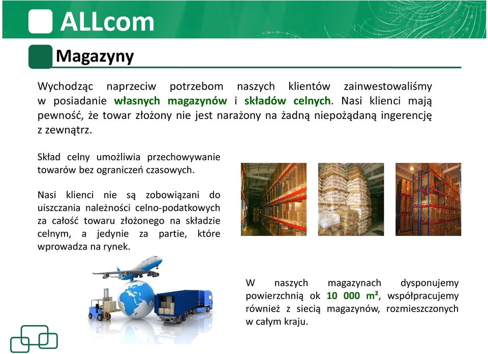 Skład celny umożliwia przechowywanie towarów bez ograniczeń czasowych.