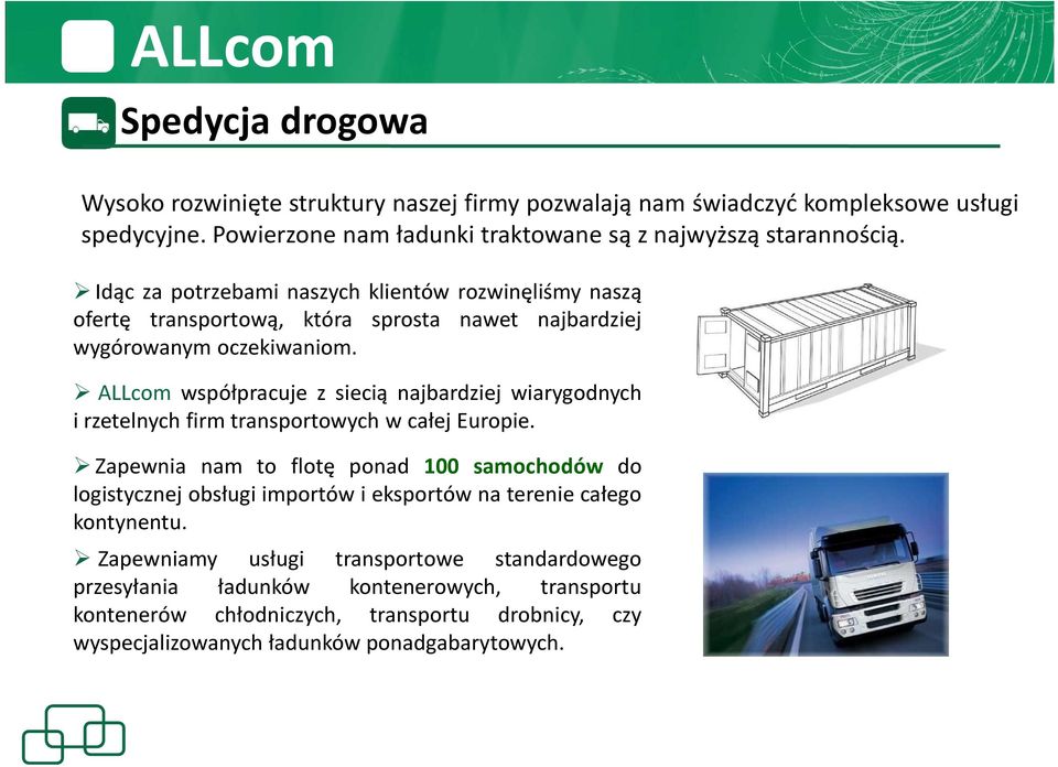 ALLcom współpracuje z siecią najbardziej wiarygodnych i rzetelnych firm transportowych w całej Europie.