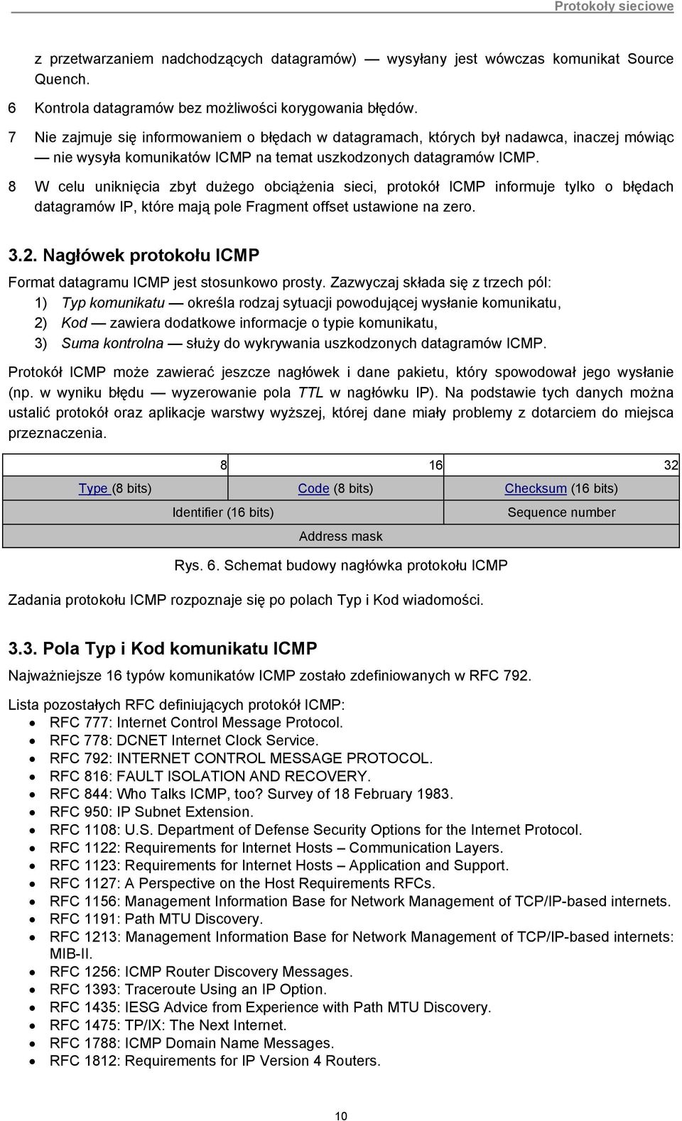 8 W celu uniknięcia zbyt dużego obciążenia sieci, protokół ICMP informuje tylko o błędach datagramów IP, które mają pole Fragment offset ustawione na zero. 3.2.