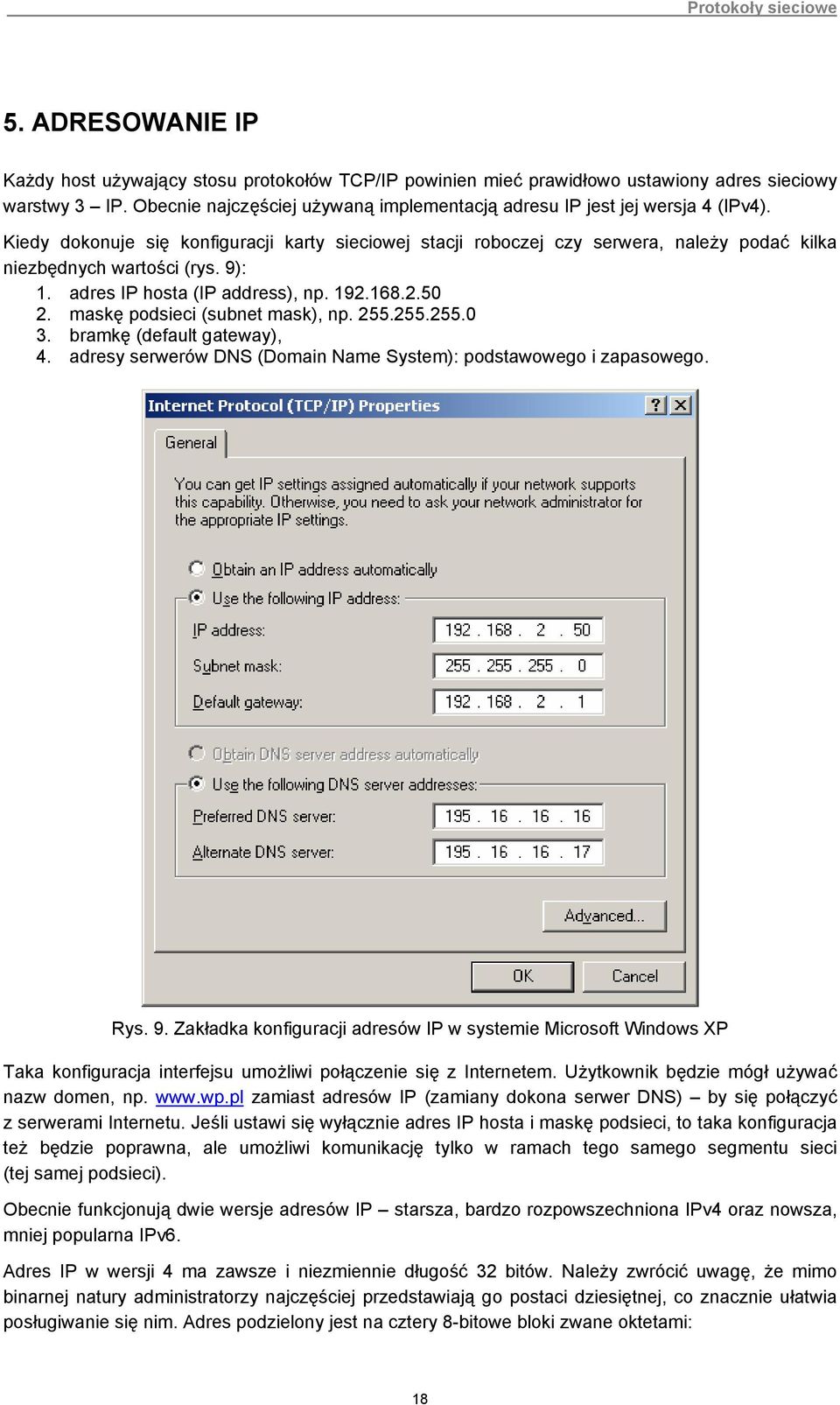 9): 1. adres IP hosta (IP address), np. 192.168.2.5 2. maskę podsieci (subnet mask), np. 255.255.255. 3. bramkę (default gateway), 4.