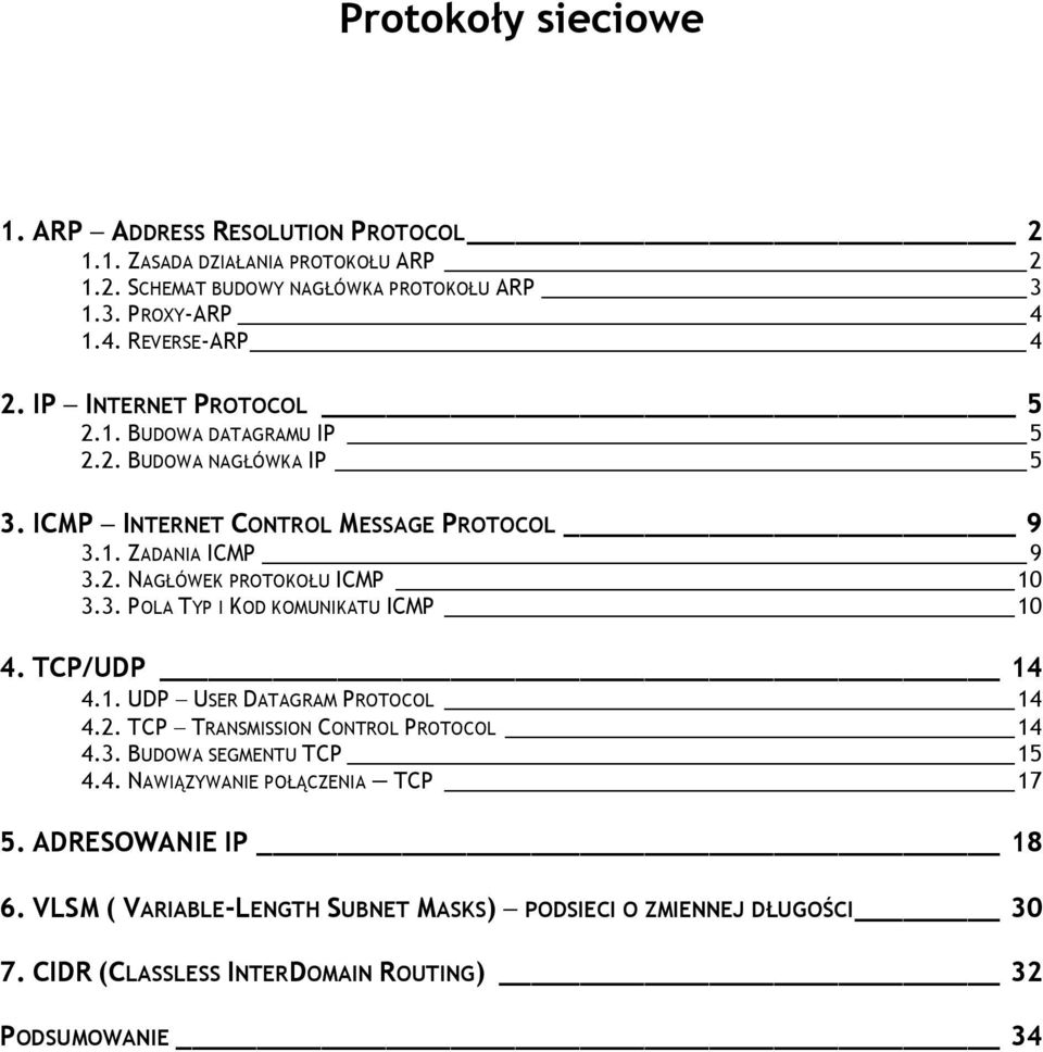 3. POLA TYP I KOD KOMUNIKATU ICMP 1 4. TCP/UDP 14 4.1. UDP USER DATAGRAM PROTOCOL 14 4.2. TCP TRANSMISSION CONTROL PROTOCOL 14 4.3. BUDOWA SEGMENTU TCP 15 4.4. NAWIĄZYWANIE POŁĄCZENIA TCP 17 5.