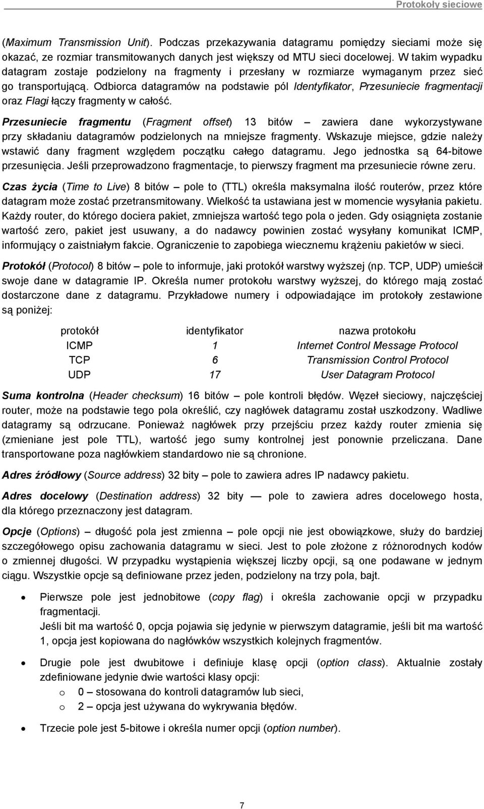 Odbiorca datagramów na podstawie pól Identyfikator, Przesuniecie fragmentacji oraz Flagi łączy fragmenty w całość.