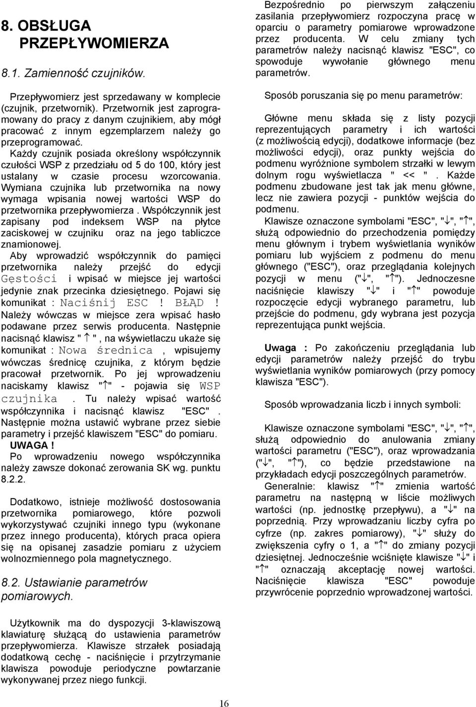 Każdy czujnik posiada określony współczynnik czułości WSP z przedziału od 5 do 0, który jest ustalany w czasie procesu wzorcowania.