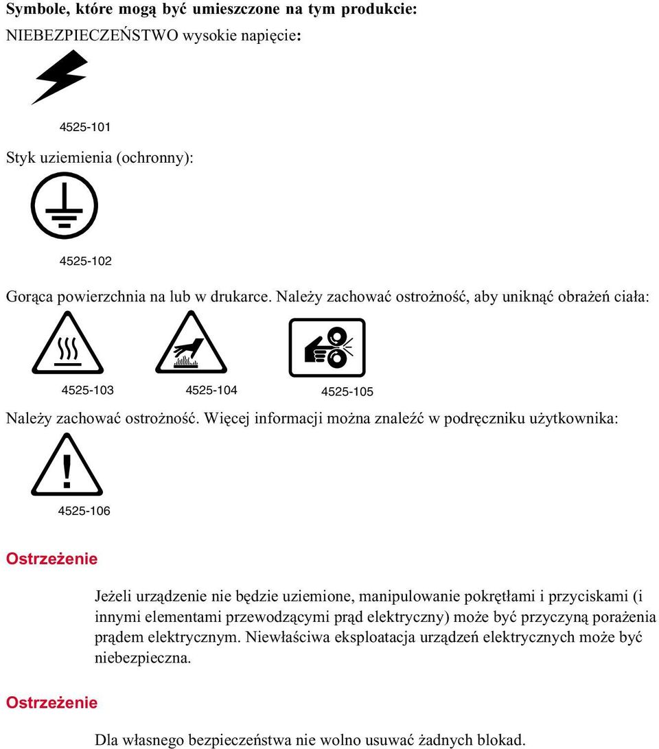 Więcej informacji można znaleźć w podręczniku użytkownika: 4525-106 Ostrzeżenie Jeżeli urządzenie nie będzie uziemione, manipulowanie pokrętłami i przyciskami (i innymi