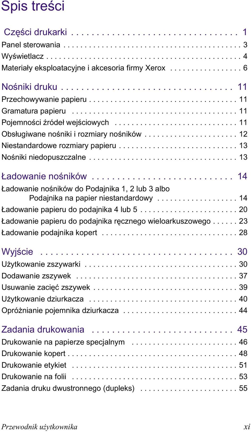 ............................ 11 Obsługiwane nośniki i rozmiary nośników...................... 12 Niestandardowe rozmiary papieru............................ 13 Nośniki niedopuszczalne.