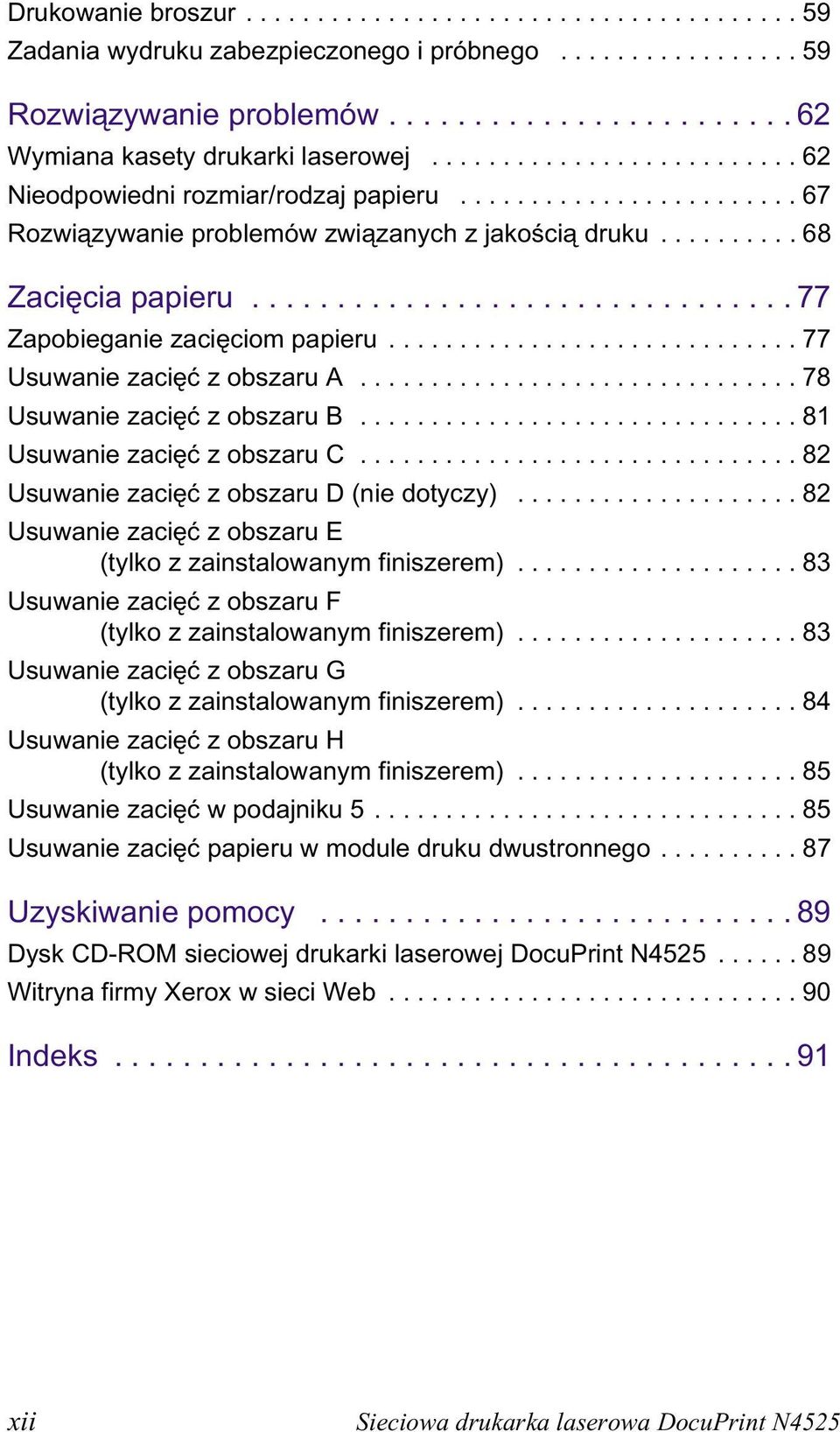 ............................... 77 Zapobieganie zacięciom papieru............................. 77 Usuwanie zacięć z obszaru A............................... 78 Usuwanie zacięć z obszaru B.