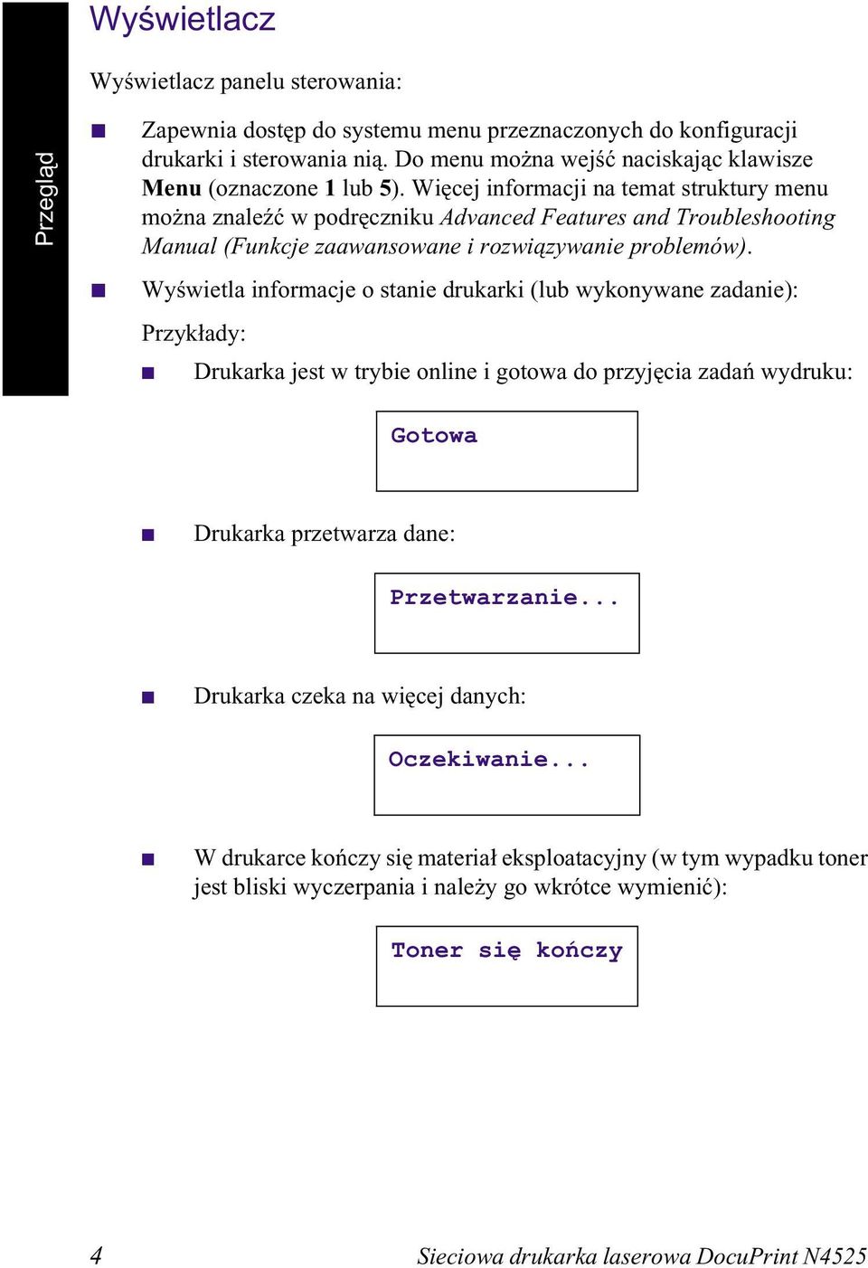 Więcej informacji na temat struktury menu można znaleźć w podręczniku Advanced Features and Troubleshooting Manual (Funkcje zaawansowane i rozwiązywanie problemów).