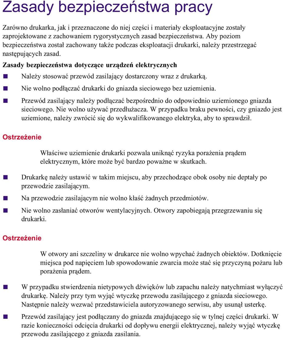 Zasady bezpieczeństwa dotyczące urządzeń elektrycznych Należy stosować przewód zasilający dostarczony wraz z drukarką. Nie wolno podłączać drukarki do gniazda sieciowego bez uziemienia.