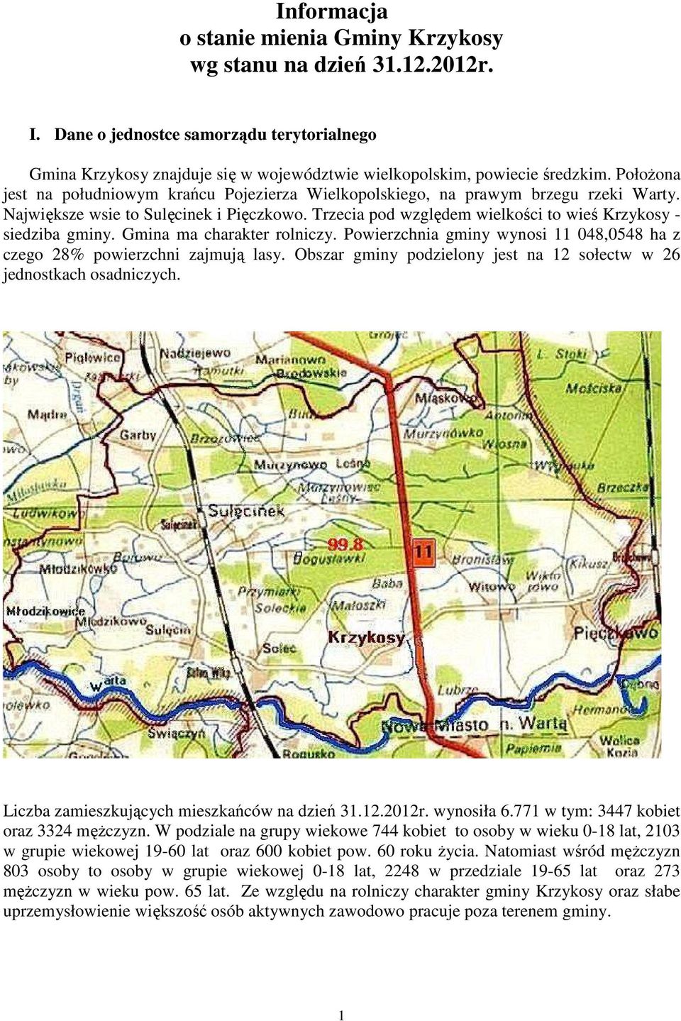 Trzecia pod względem wielkości to wieś Krzykosy - siedziba gminy. Gmina ma charakter rolniczy. Powierzchnia gminy wynosi 11 048,0548 ha z czego 28% powierzchni zajmują lasy.