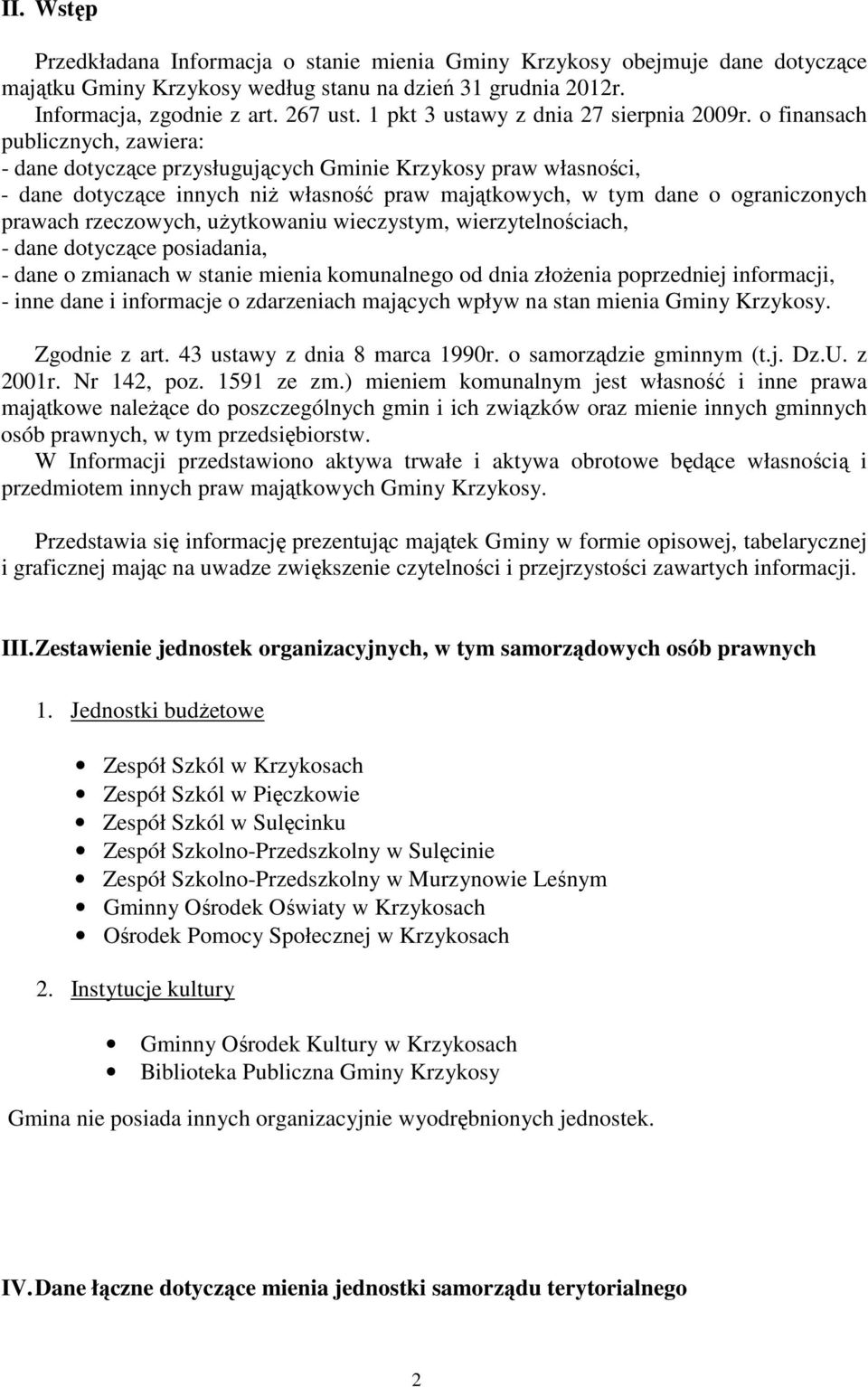 o finansach publicznych, zawiera: - dane dotyczące przysługujących Gminie Krzykosy praw własności, - dane dotyczące innych niż własność praw majątkowych, w tym dane o ograniczonych prawach