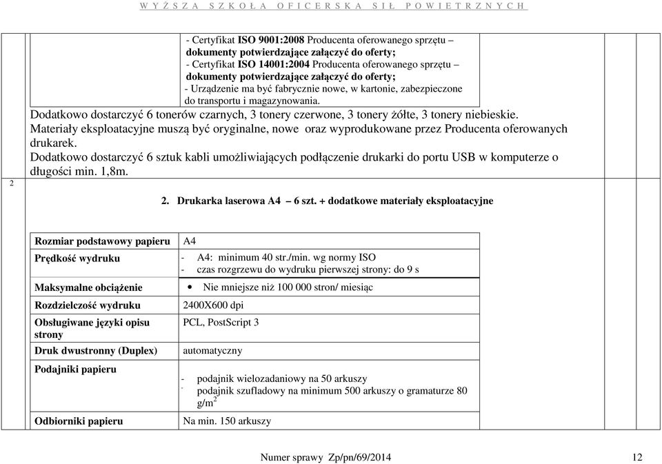 Dodatkowo dostarczyć 6 tonerów czarnych, 3 tonery czerwone, 3 tonery żółte, 3 tonery niebieskie.