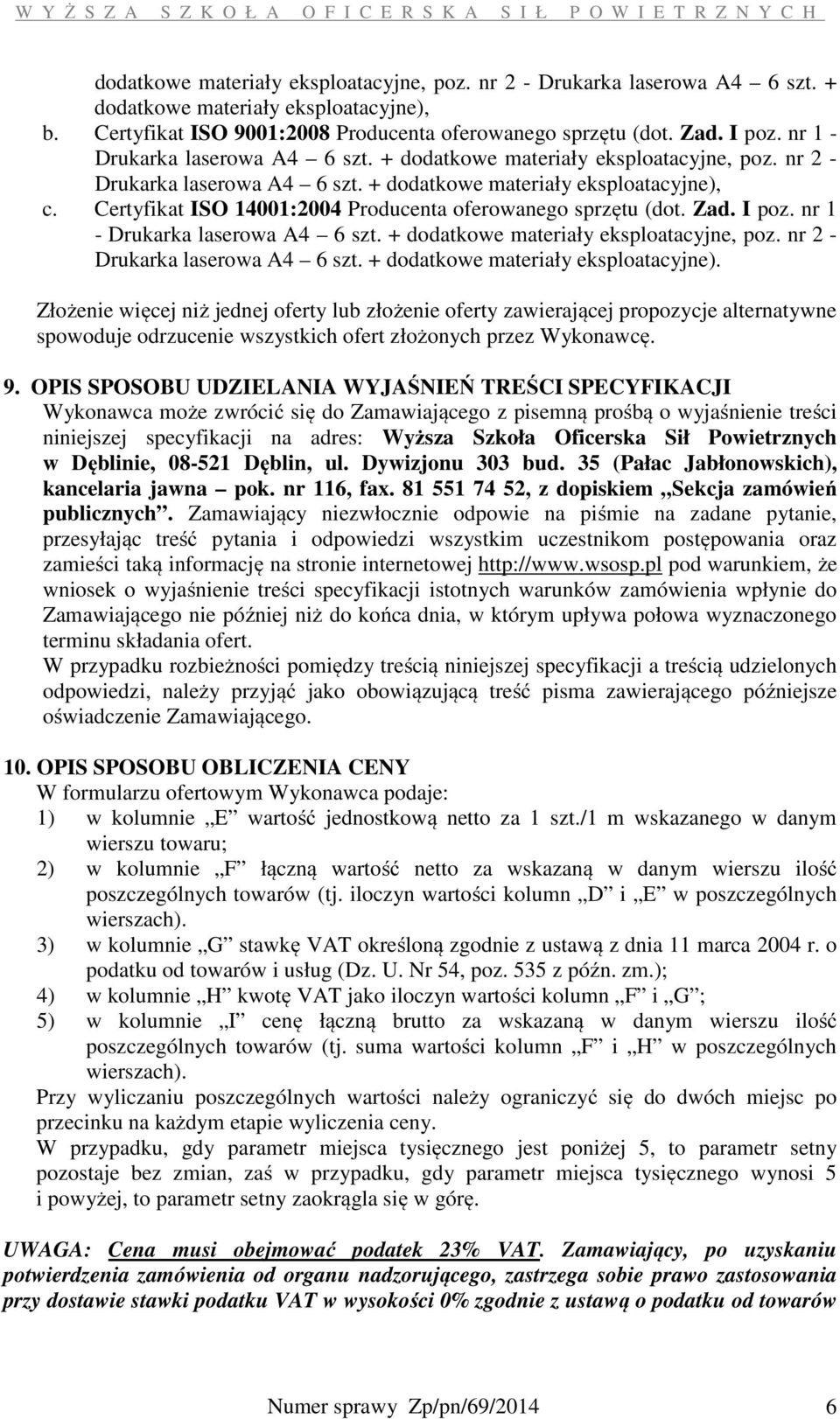 + dodatkowe materiały eksploatacyjne), c. Certyfikat ISO 14001:2004 Producenta oferowanego sprzętu (dot. Zad. I poz. nr 1 - Drukarka laserowa A4 6 szt. + dodatkowe materiały eksploatacyjne, poz.