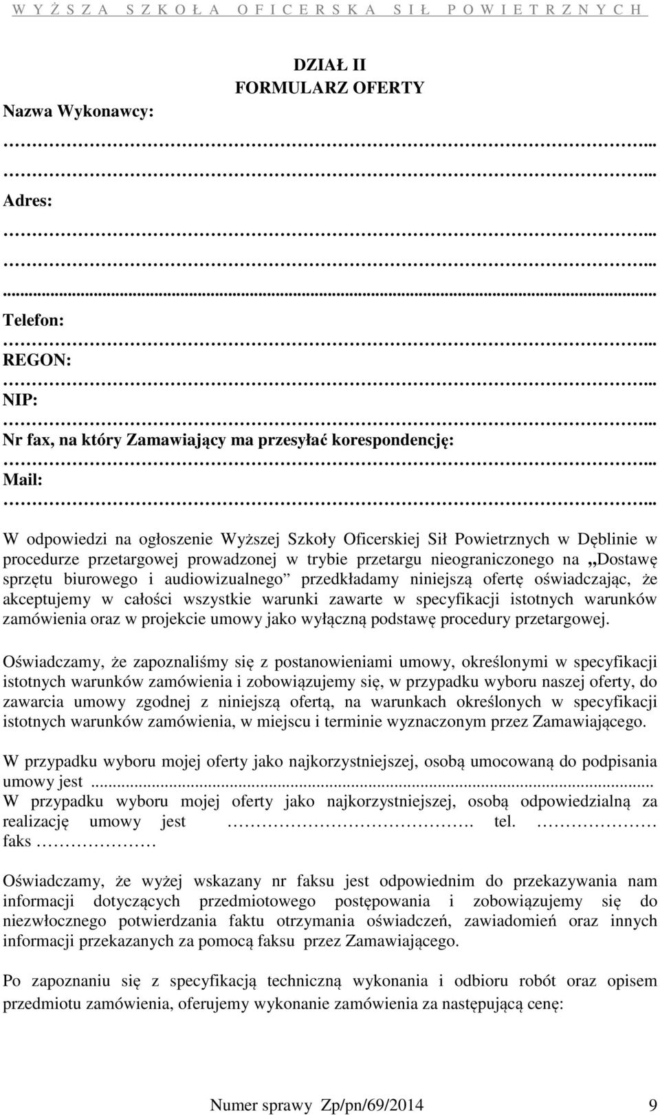 .. W odpowiedzi na ogłoszenie Wyższej Szkoły Oficerskiej Sił Powietrznych w Dęblinie w procedurze przetargowej prowadzonej w trybie przetargu nieograniczonego na Dostawę sprzętu biurowego i