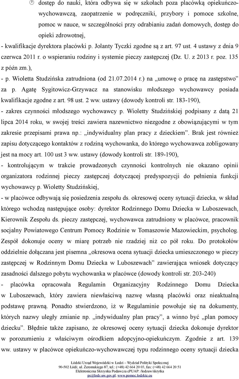z 2013 r. poz. 135 z późn zm.), - p. Wioletta Studzińska zatrudniona (od 21.07.2014 r.) na umowę o pracę na zastępstwo za p.