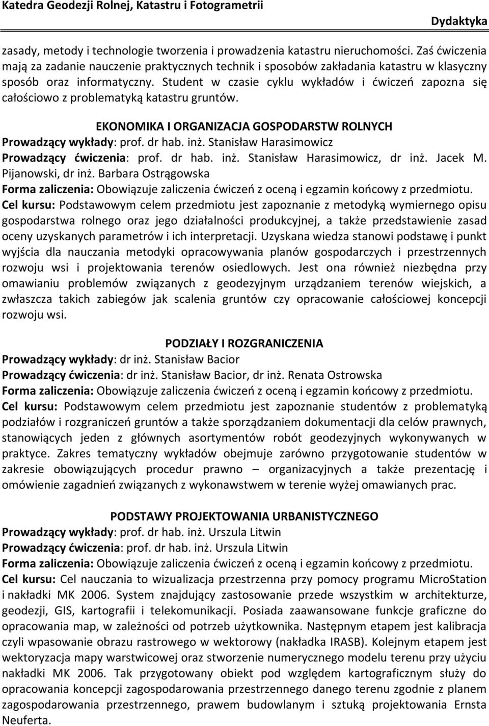 Student w czasie cyklu wykładów i dwiczeo zapozna się całościowo z problematyką katastru gruntów. EKONOMIKA I ORGANIZACJA GOSPODARSTW ROLNYCH Prowadzący wykłady: prof. dr hab. inż.