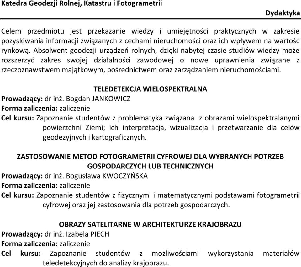 oraz zarządzaniem nieruchomościami. TELEDETEKCJA WIELOSPEKTRALNA Prowadzący: dr inż.