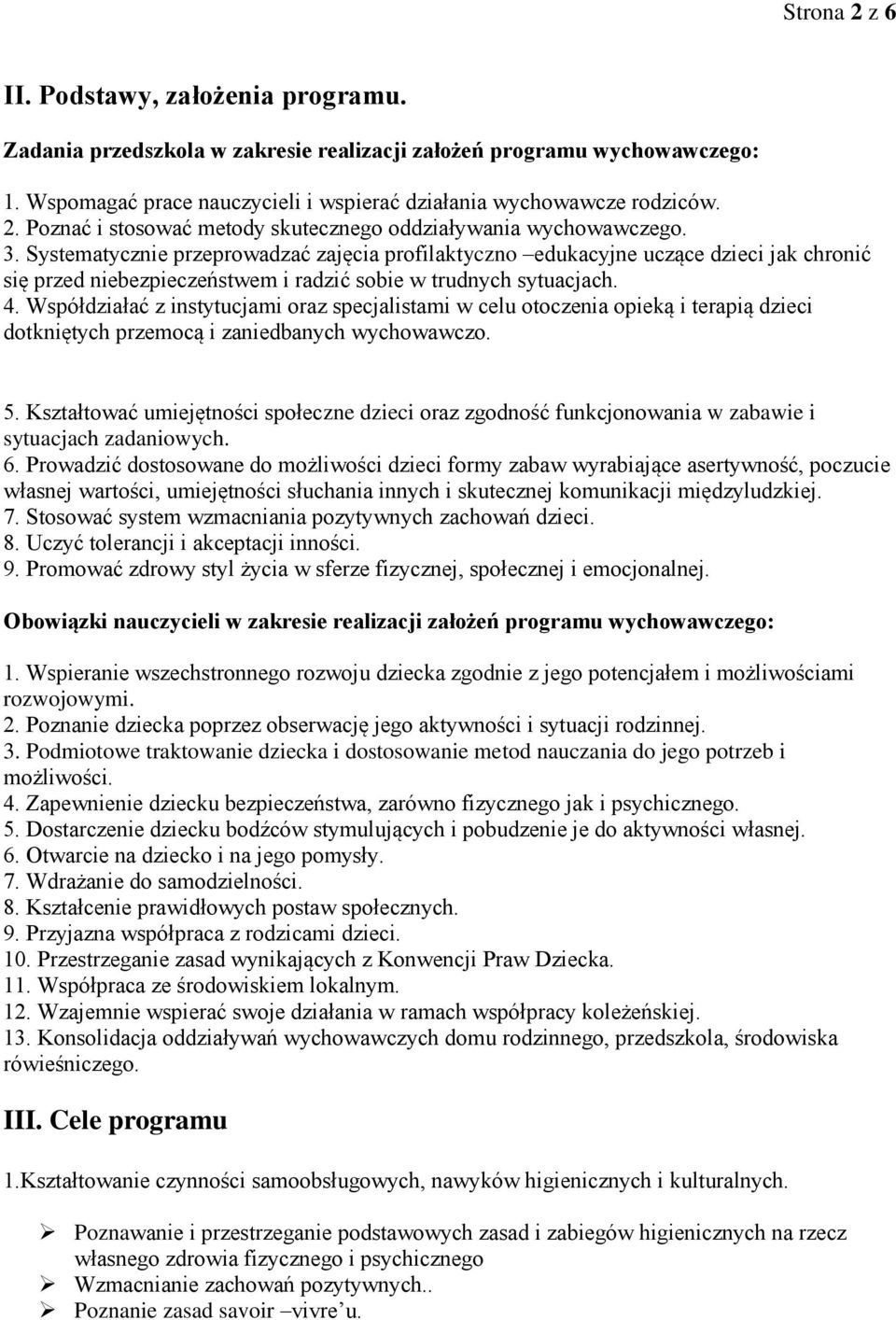 Współdziałać z instytucjami oraz specjalistami w celu otoczenia opieką i terapią dzieci dotkniętych przemocą i zaniedbanych wychowawczo. 5.