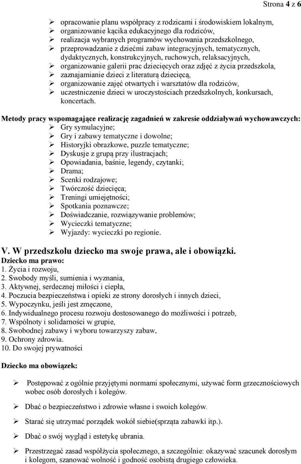 dziecięcą, organizowanie zajęć otwartych i warsztatów dla rodziców, uczestniczenie dzieci w uroczystościach przedszkolnych, konkursach, koncertach.