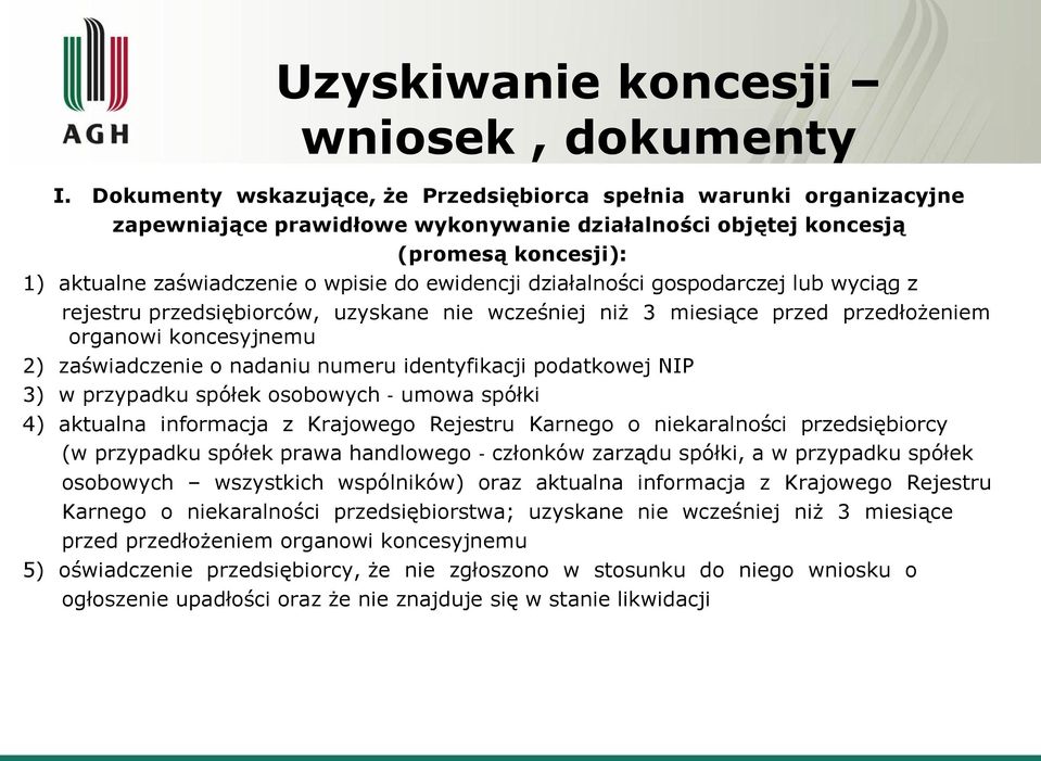 ewidencji działalności gospodarczej lub wyciąg z rejestru przedsiębiorców, uzyskane nie wcześniej niż 3 miesiące przed przedłożeniem organowi koncesyjnemu 2) zaświadczenie o nadaniu numeru