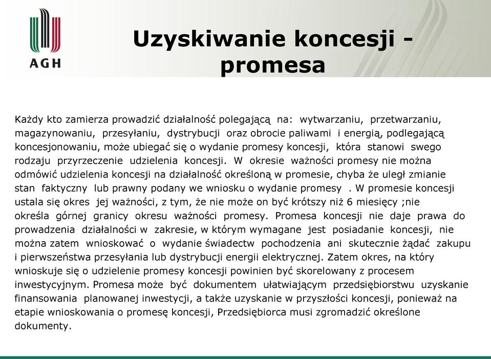 W okresie ważności promesy nie można odmówić udzielenia koncesji na działalność określoną w promesie, chyba że uległ zmianie stan faktyczny lub prawny podany we wniosku o wydanie promesy.