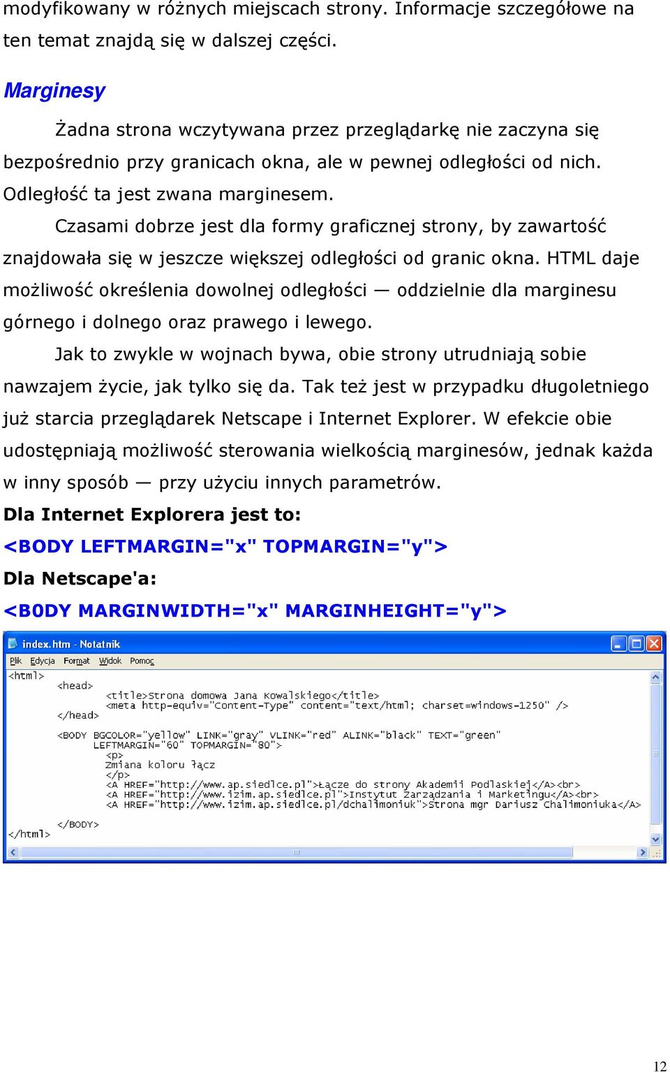 Czasami dobrze jest dla formy graficznej strony, by zawartość znajdowała się w jeszcze większej odległości od granic okna.