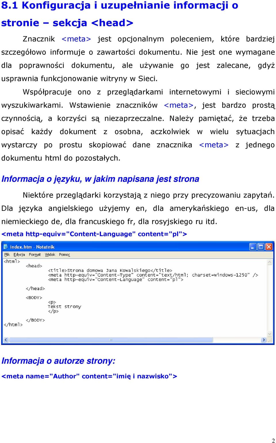 Współpracuje ono z przeglądarkami internetowymi i sieciowymi wyszukiwarkami. Wstawienie znaczników <meta>, jest bardzo prostą czynnością, a korzyści są niezaprzeczalne.