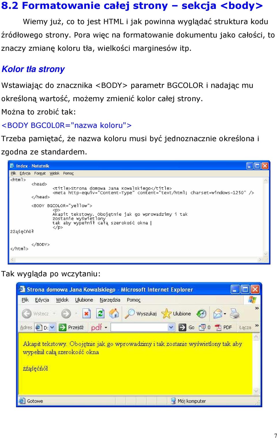 Kolor tła strony Wstawiając do znacznika <BODY> parametr BGCOLOR i nadając mu określoną wartość, moŝemy zmienić kolor całej strony.