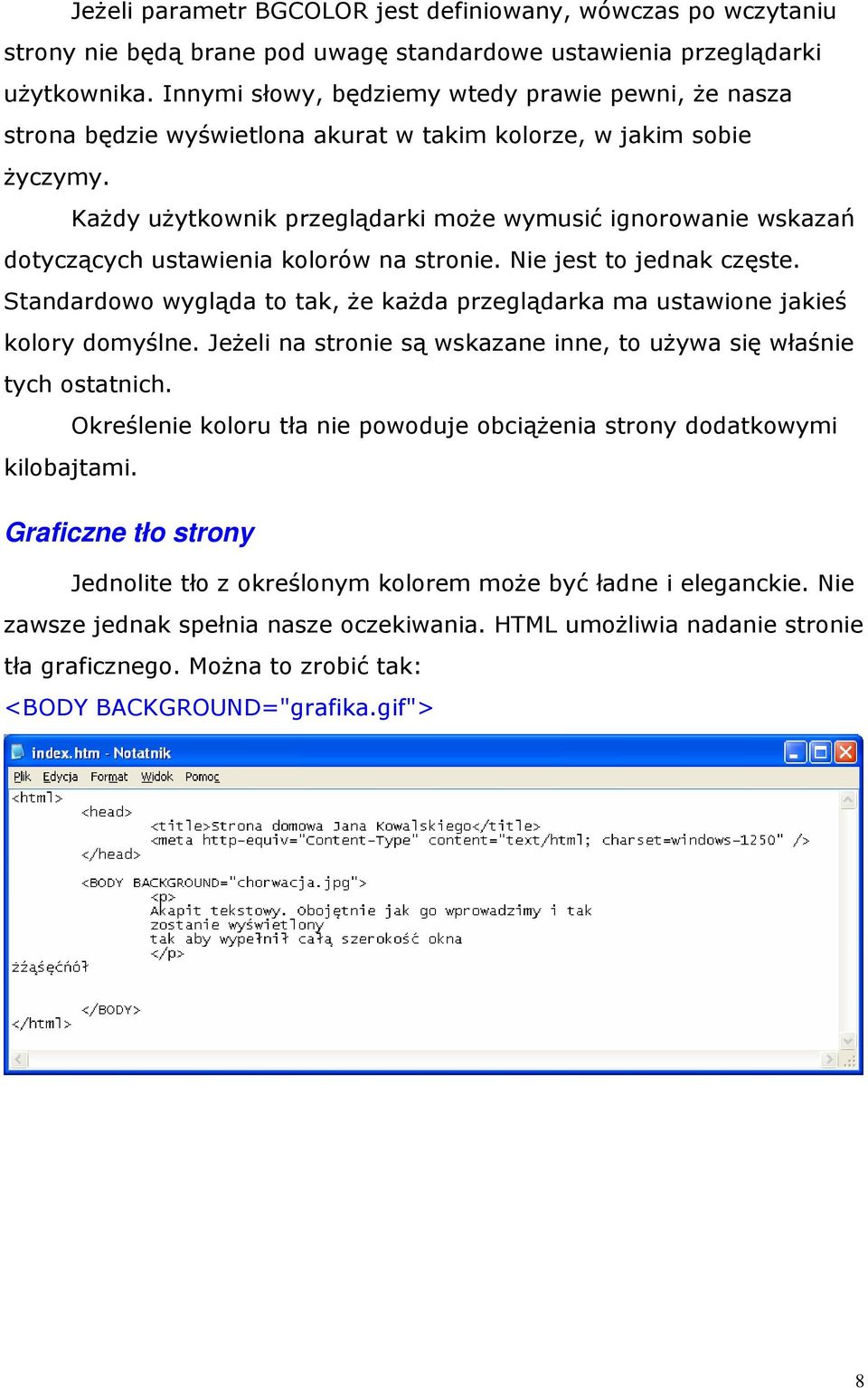 KaŜdy uŝytkownik przeglądarki moŝe wymusić ignorowanie wskazań dotyczących ustawienia kolorów na stronie. Nie jest to jednak częste.