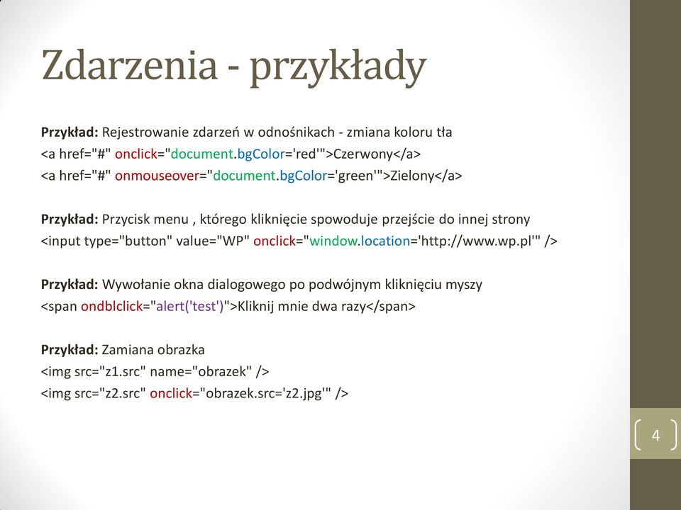 bgcolor='green'">zielony</a> Przykład: Przycisk menu, którego kliknięcie spowoduje przejście do innej strony <input type="button" value="wp"