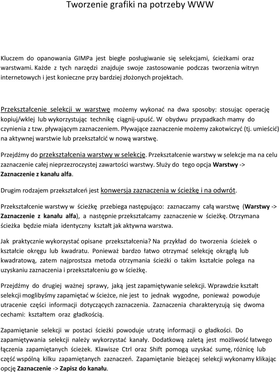 Przekształcenie selekcji w warstwę możemy wykonać na dwa sposoby: stosując operację kopiuj/wklej lub wykorzystując technikę ciągnij-upuść. W obydwu przypadkach mamy do czynienia z tzw.