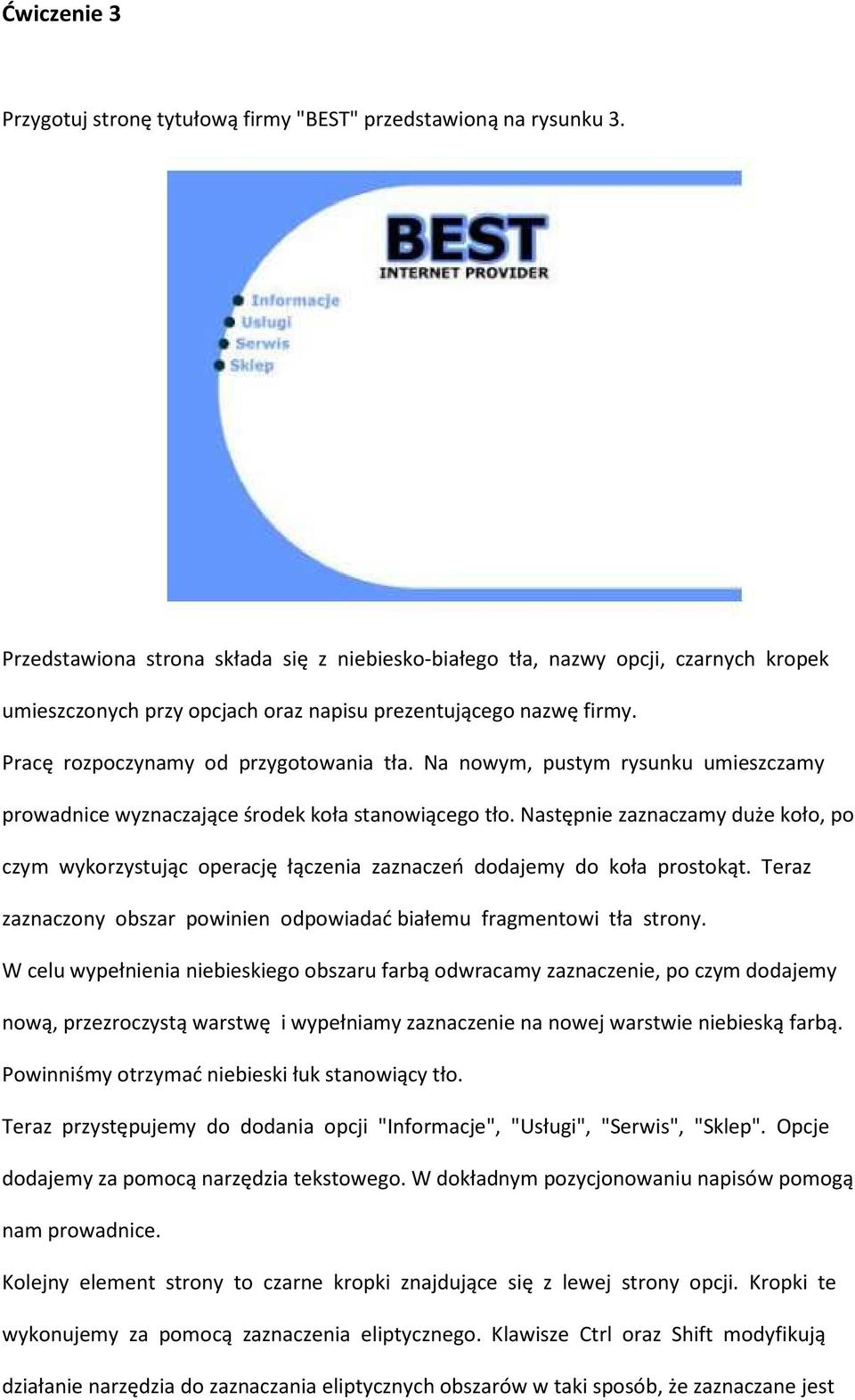 Na nowym, pustym rysunku umieszczamy prowadnice wyznaczające środek koła stanowiącego tło. Następnie zaznaczamy duże koło, po czym wykorzystując operację łączenia zaznaczeń dodajemy do koła prostokąt.