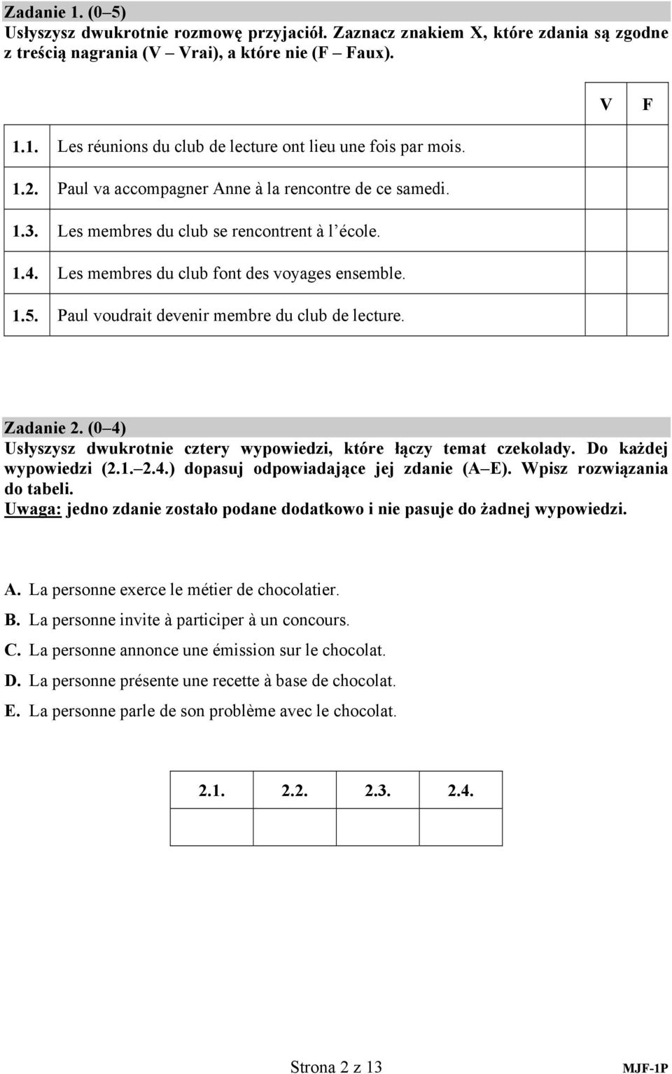 Paul voudrait devenir membre du club de lecture. Zadanie 2. (0 4) Usłyszysz dwukrotnie cztery wypowiedzi, które łączy temat czekolady. o każdej wypowiedzi (2.1. 2.4.) dopasuj odpowiadające jej zdanie ( ).