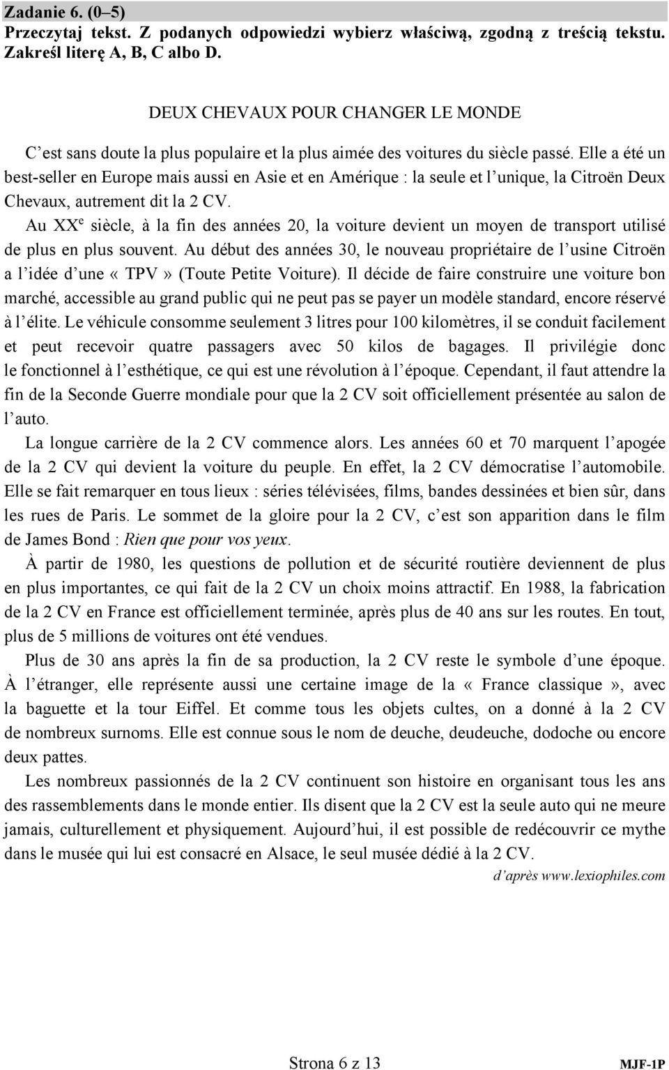 lle a été un best-seller en urope mais aussi en sie et en mérique : la seule et l unique, la itroën eux hevaux, autrement dit la 2 V.