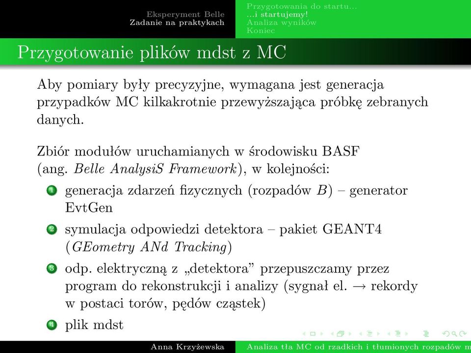 Belle AnalysiS Framework), w kolejności: 1 generacja zdarzeń fizycznych (rozpadów B) generator EvtGen 2 symulacja odpowiedzi