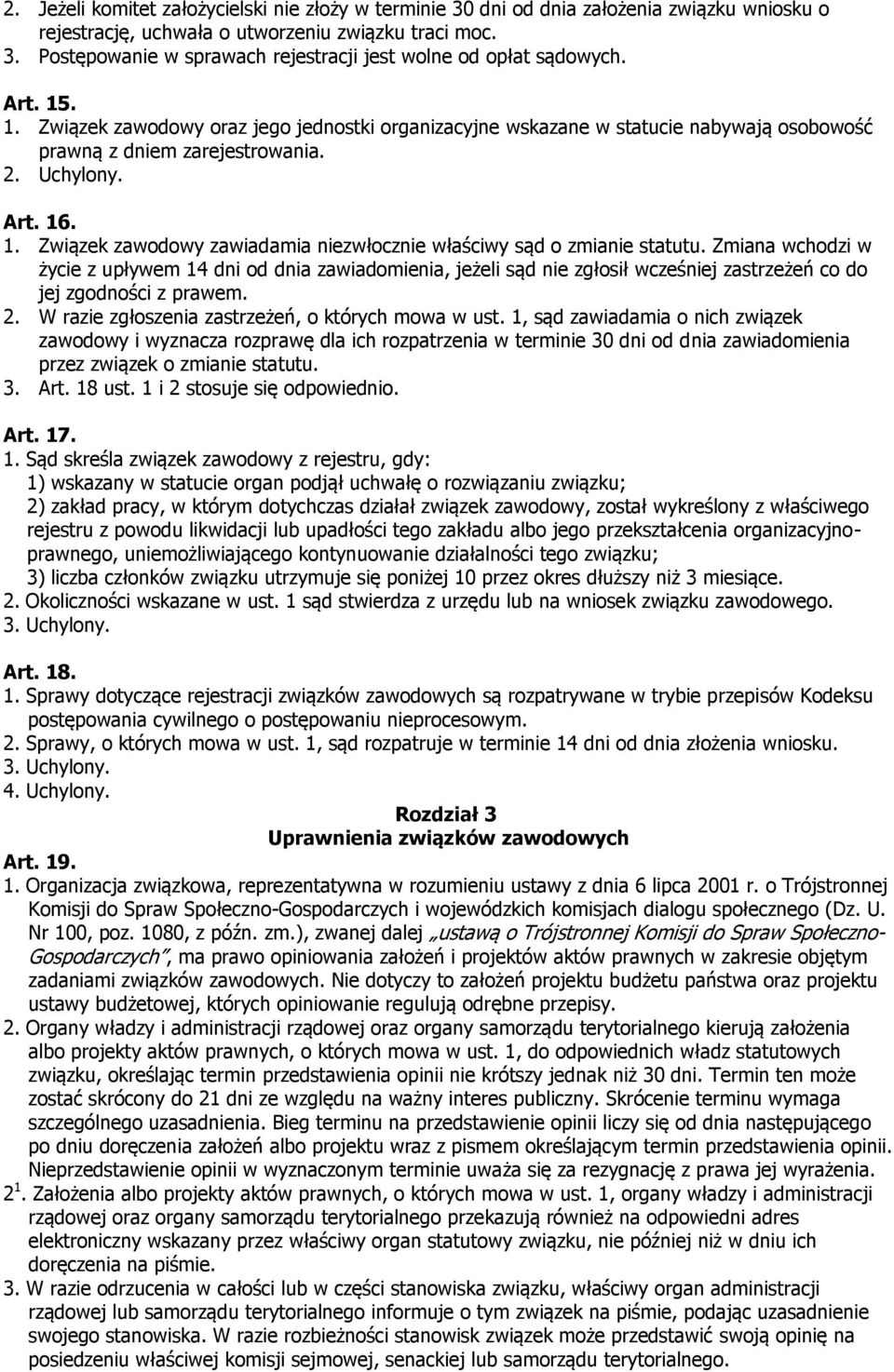 Zmiana wchodzi w życie z upływem 14 dni od dnia zawiadomienia, jeżeli sąd nie zgłosił wcześniej zastrzeżeń co do jej zgodności z prawem. 2. W razie zgłoszenia zastrzeżeń, o których mowa w ust.