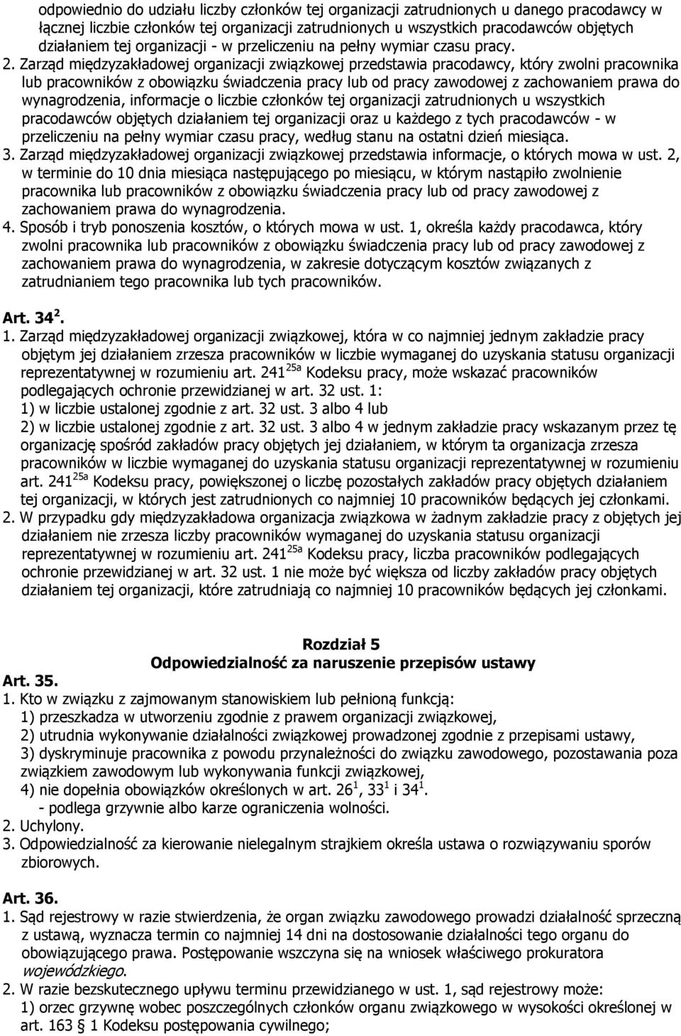 Zarząd międzyzakładowej organizacji związkowej przedstawia pracodawcy, który zwolni pracownika lub pracowników z obowiązku świadczenia pracy lub od pracy zawodowej z zachowaniem prawa do