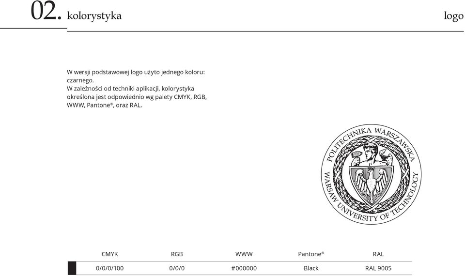 W zależności od techniki aplikacji, kolorystyka określona jest