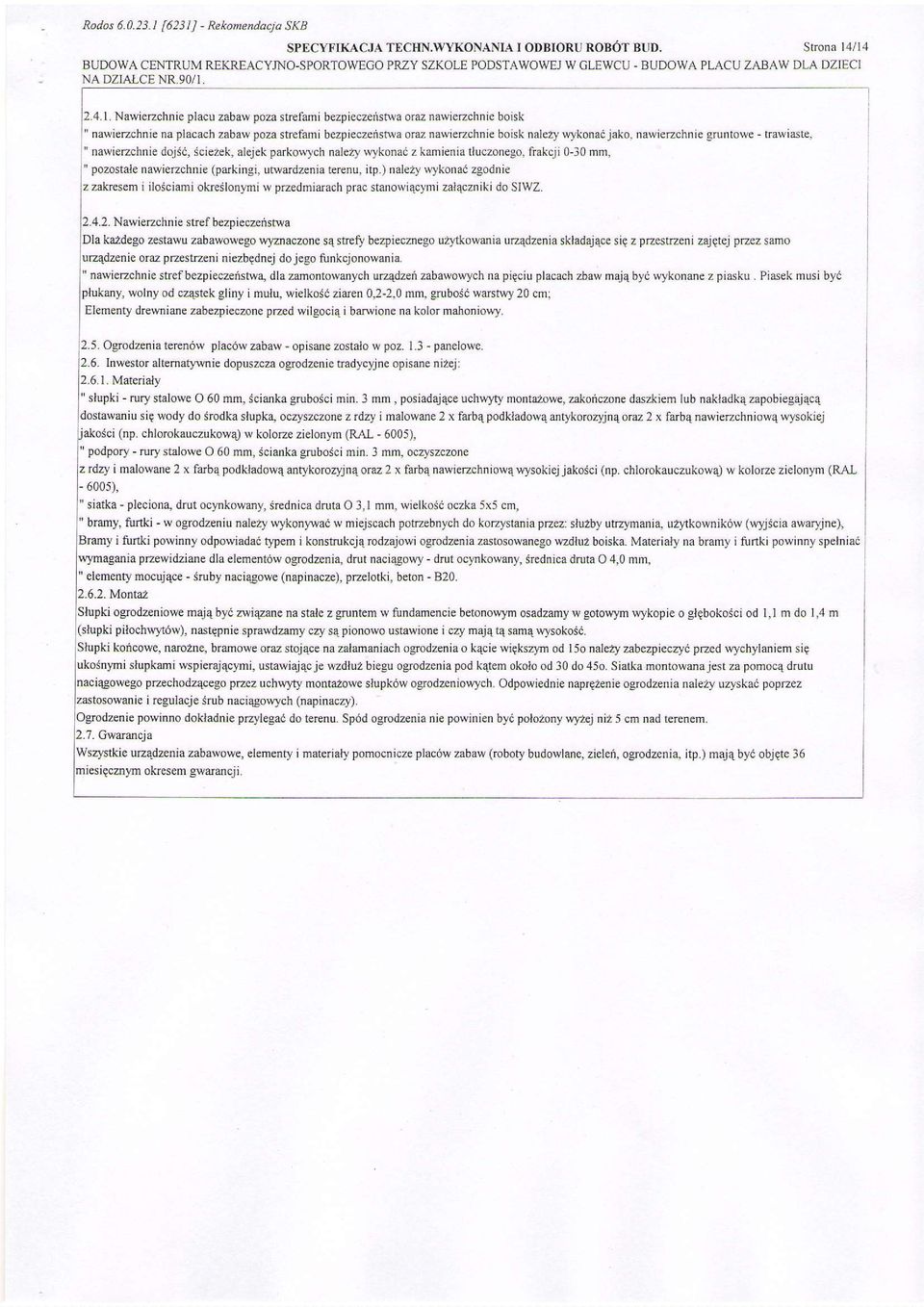 nawierzchni gruntowe - lrawiirste. nawierzchnie dojsc, iciezek, al jek parkow)ch nalezy wykonai z kamienia tluczonego. lrakc_ji 0-30 mnt pozostale nawierzchnie (parkingi, urwardzenia terenu. itp.