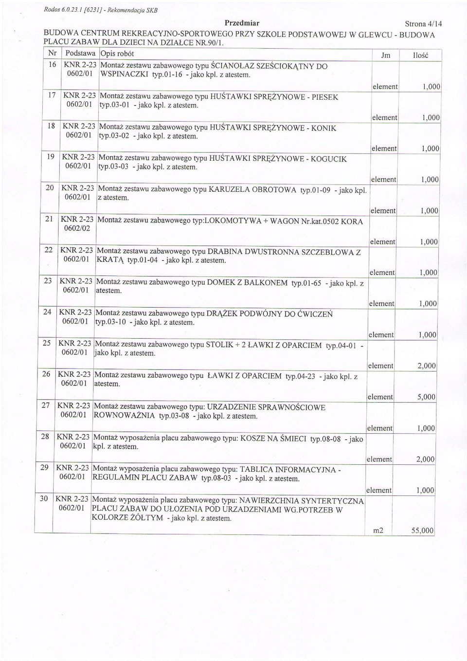 l7 KNR 2-23 18 KNR 2-23 t9 KNR 2-23 rltaz zestawu zabawowego t)?u HU.03-01 -jako kpl. z atestem. AWKI SPRIZYNOWE - PIESEK elemen 1.