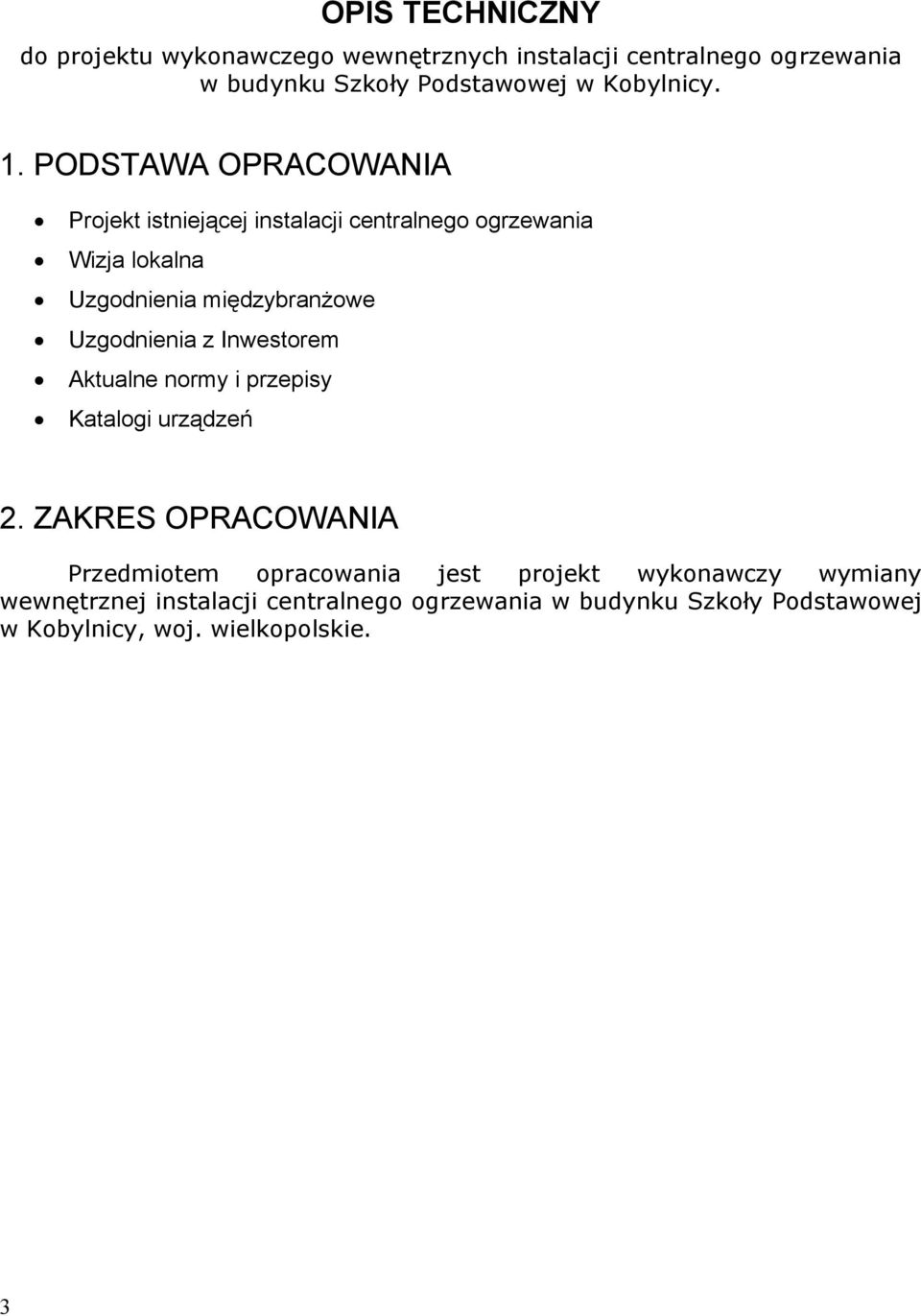 PODSTAWA OPRACOWANIA Projekt istniejącej instalacji centralnego ogrzewania Wizja lokalna Uzgodnienia międzybranżowe