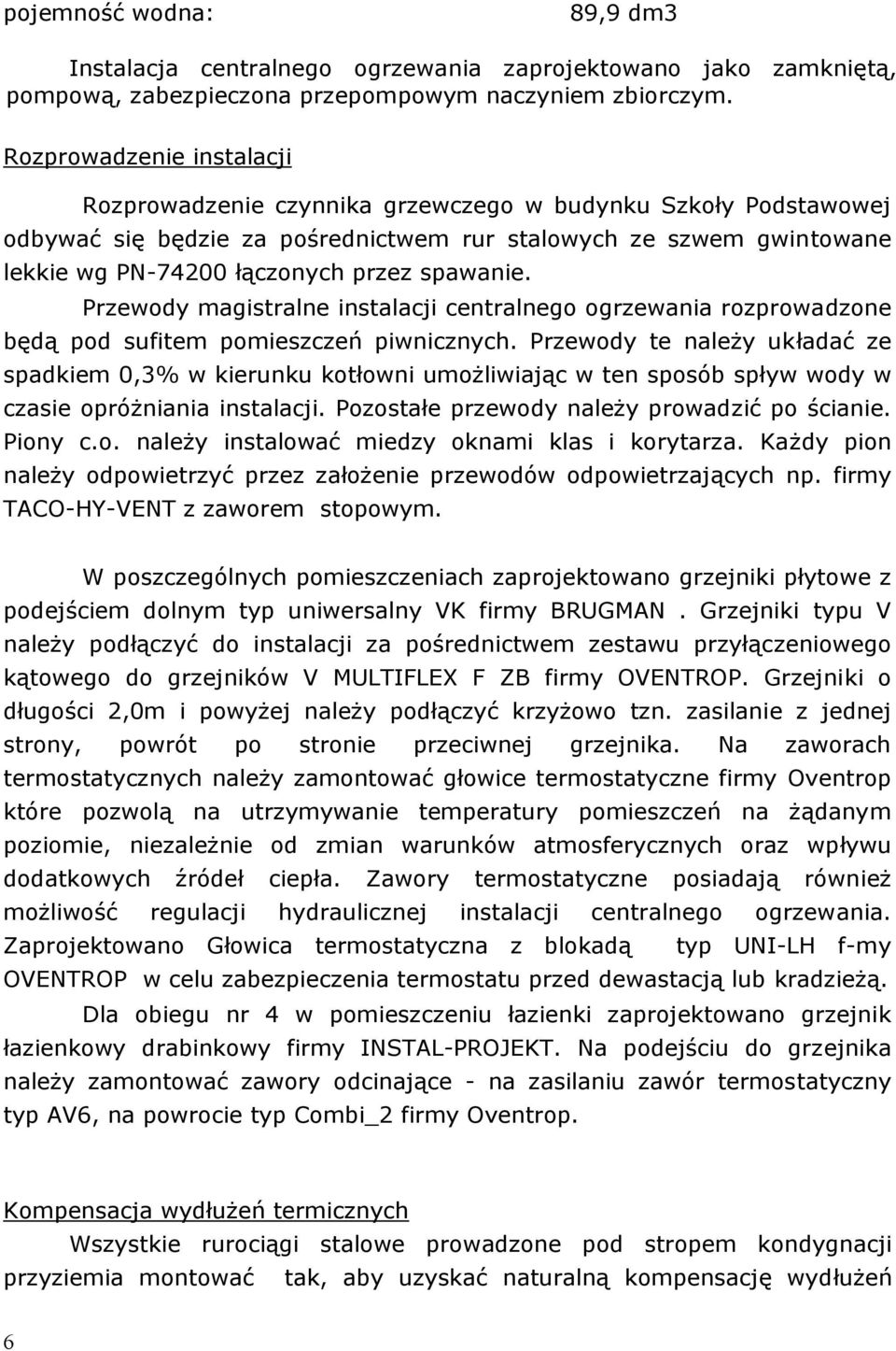 spawanie. Przewody magistralne instalacji centralnego ogrzewania rozprowadzone będą pod sufitem pomieszczeń piwnicznych.